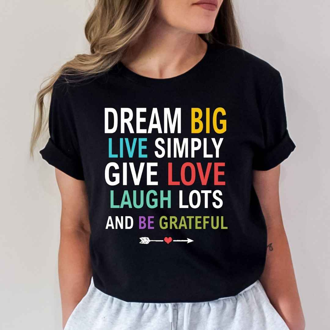 Dream Big, Live Simply, Give Love & Be Grateful - Unisex T-Shirt