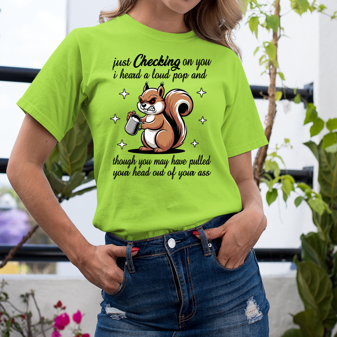 Just Checking on You I Heard a Loud Pop -  T-Shirt