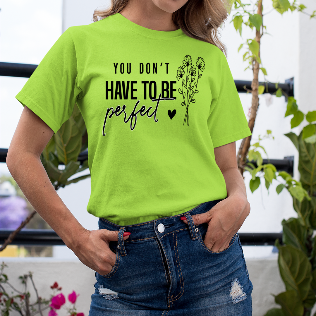 You Don't Have To be Perfect - Unisex T-Shirt