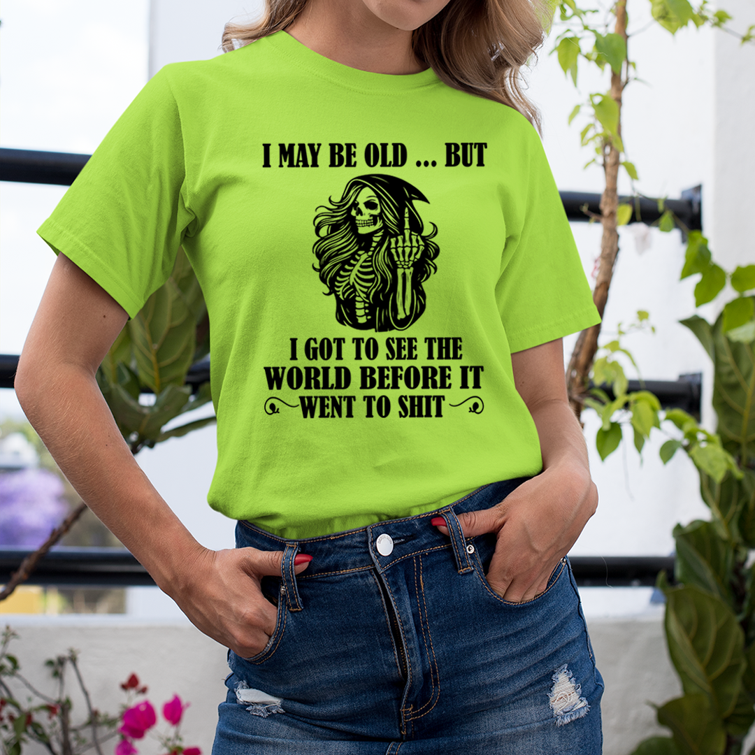 I May Be Old But Got to See The World - Unisex T-Shirt