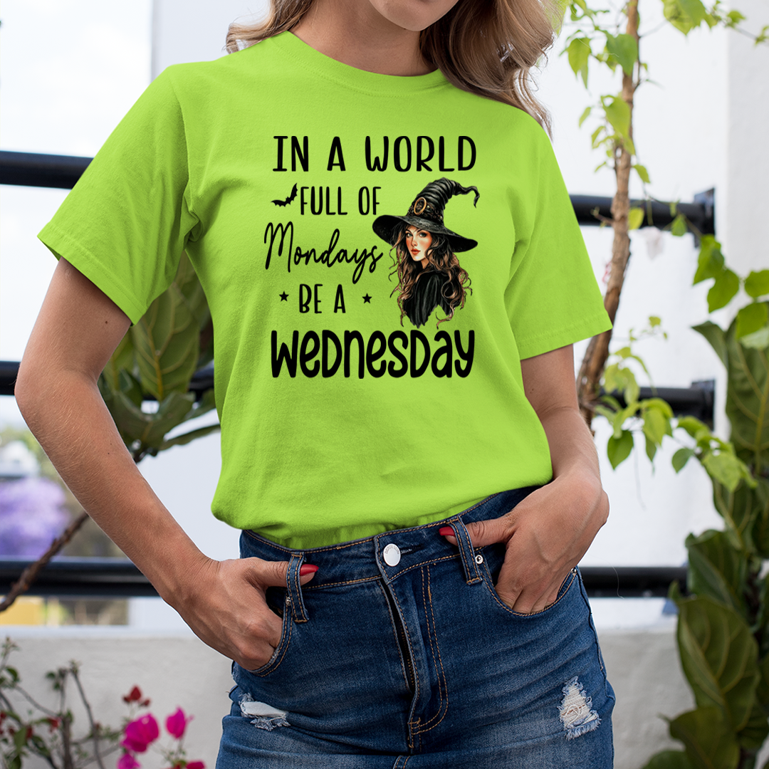 In a World full of Mondays be a Wednesday - Unisex T-Shirt