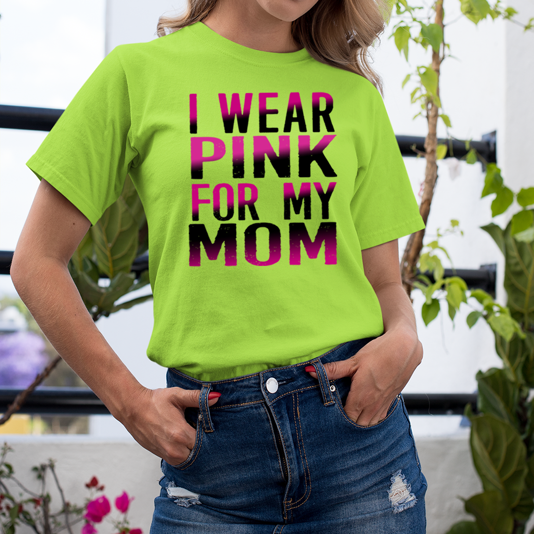 I Wear Pink For My Mom - Unisex T-Shirt