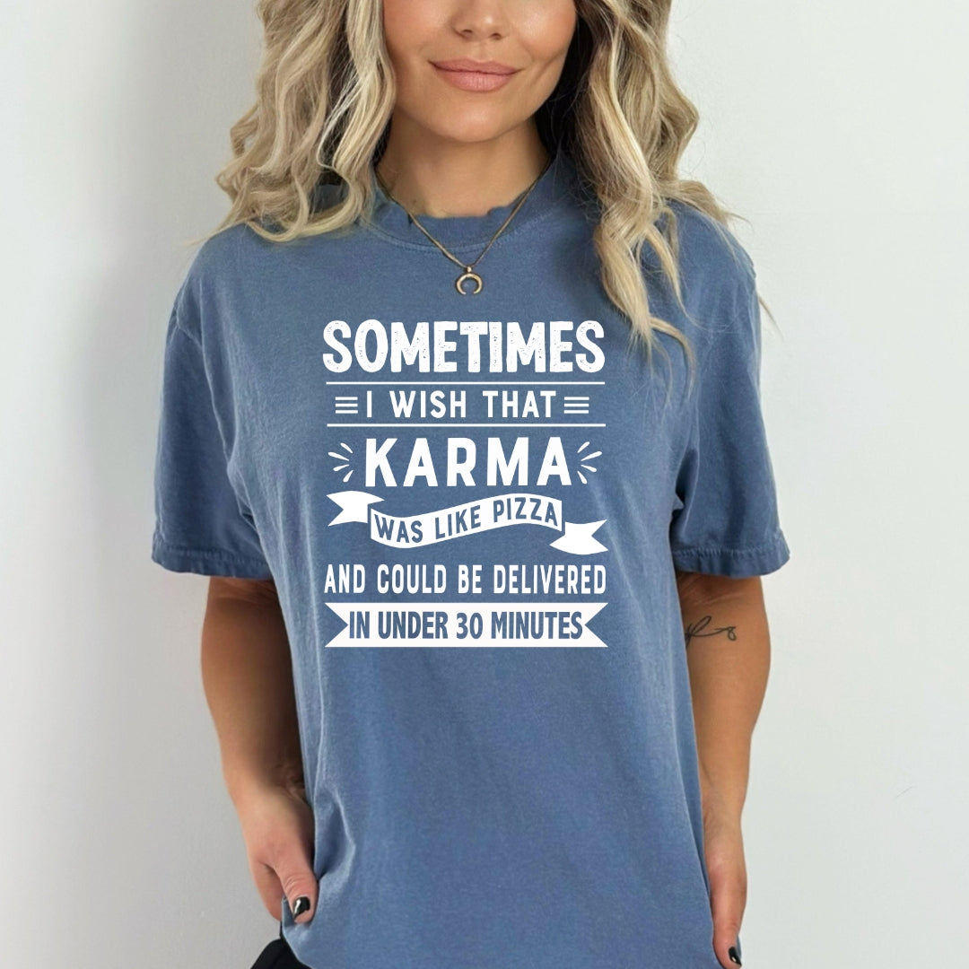 Sometimes I Wish That Karma Was Like Pizza - Bella Canvas