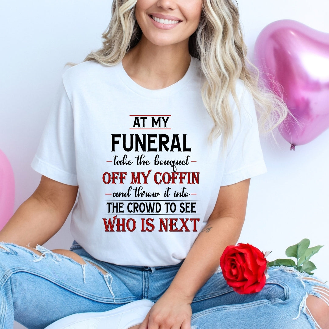 At My Funeral Take The Bouquet - Bella canvas