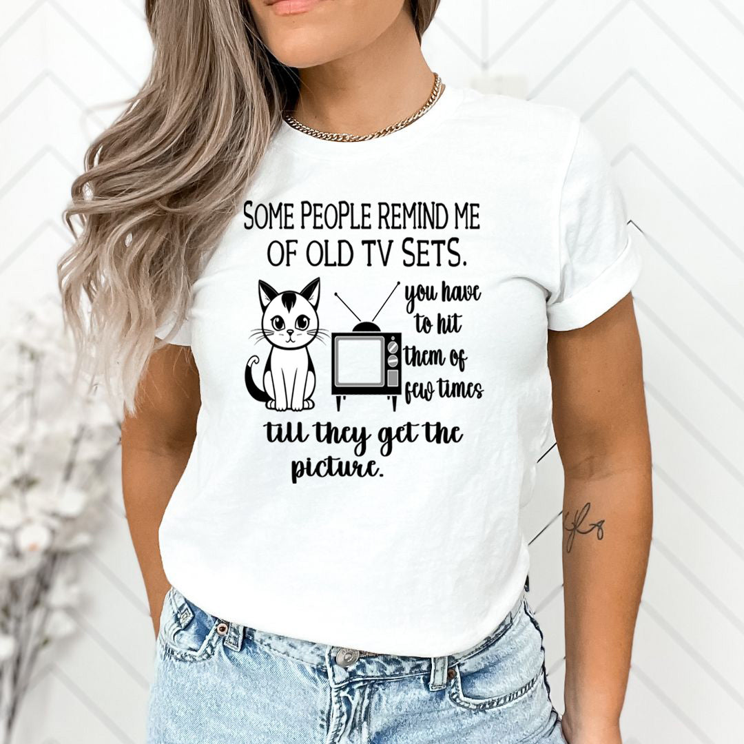Some People Remind me of Old Tv Sets - Unisex T-Shirt