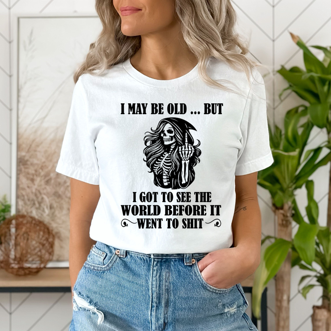 I May Be Old But Got to See The World - Unisex T-Shirt