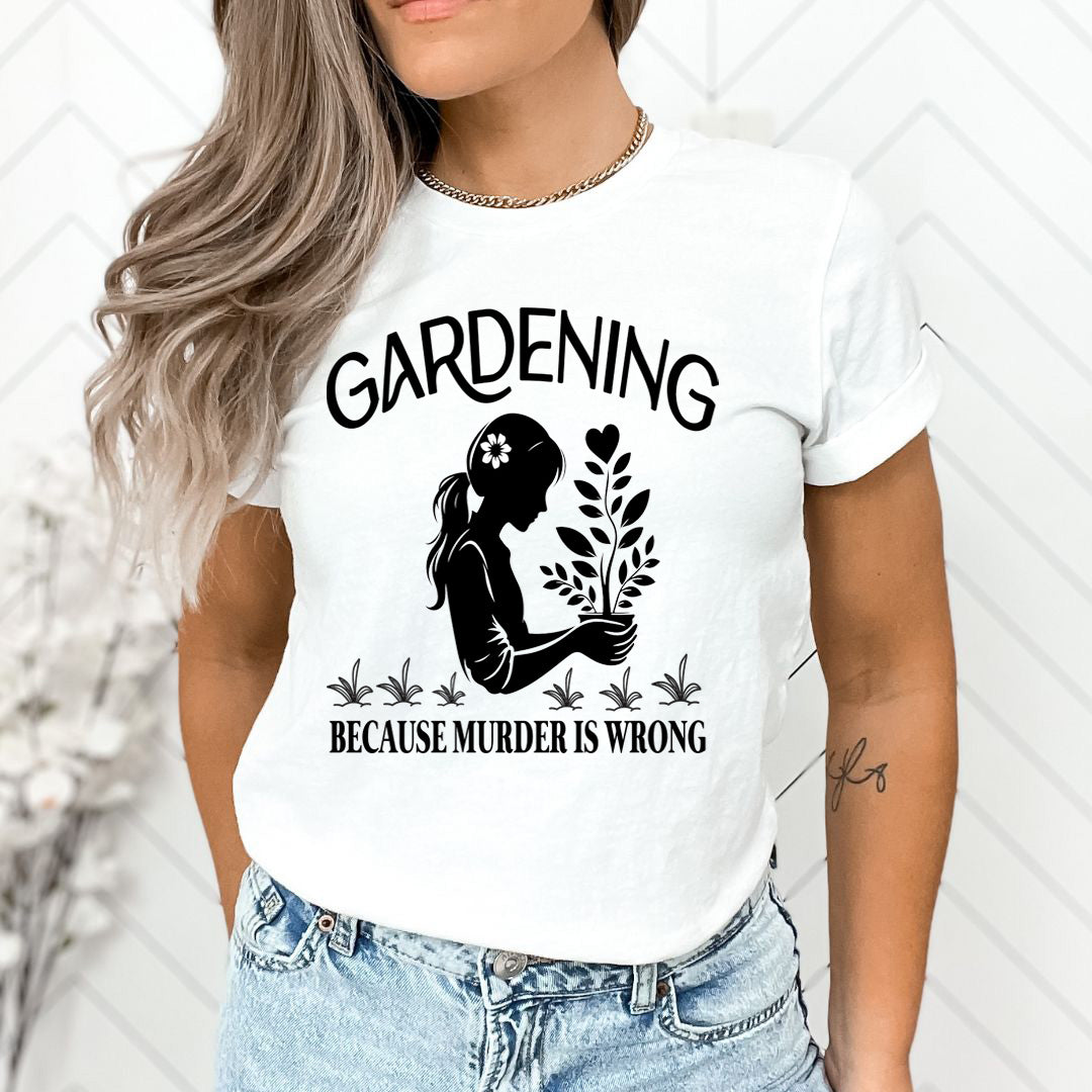 Gardening Because Murder is Wrong - Unisex T-Shirt