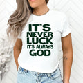 Never Luck Always God - Unisex T-Shirt