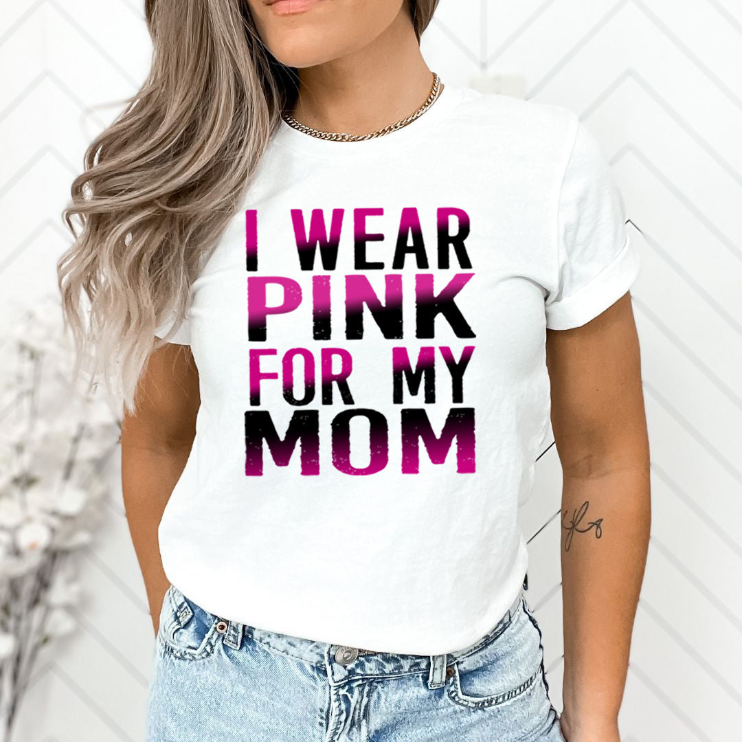 I Wear Pink For My Mom - Unisex T-Shirt