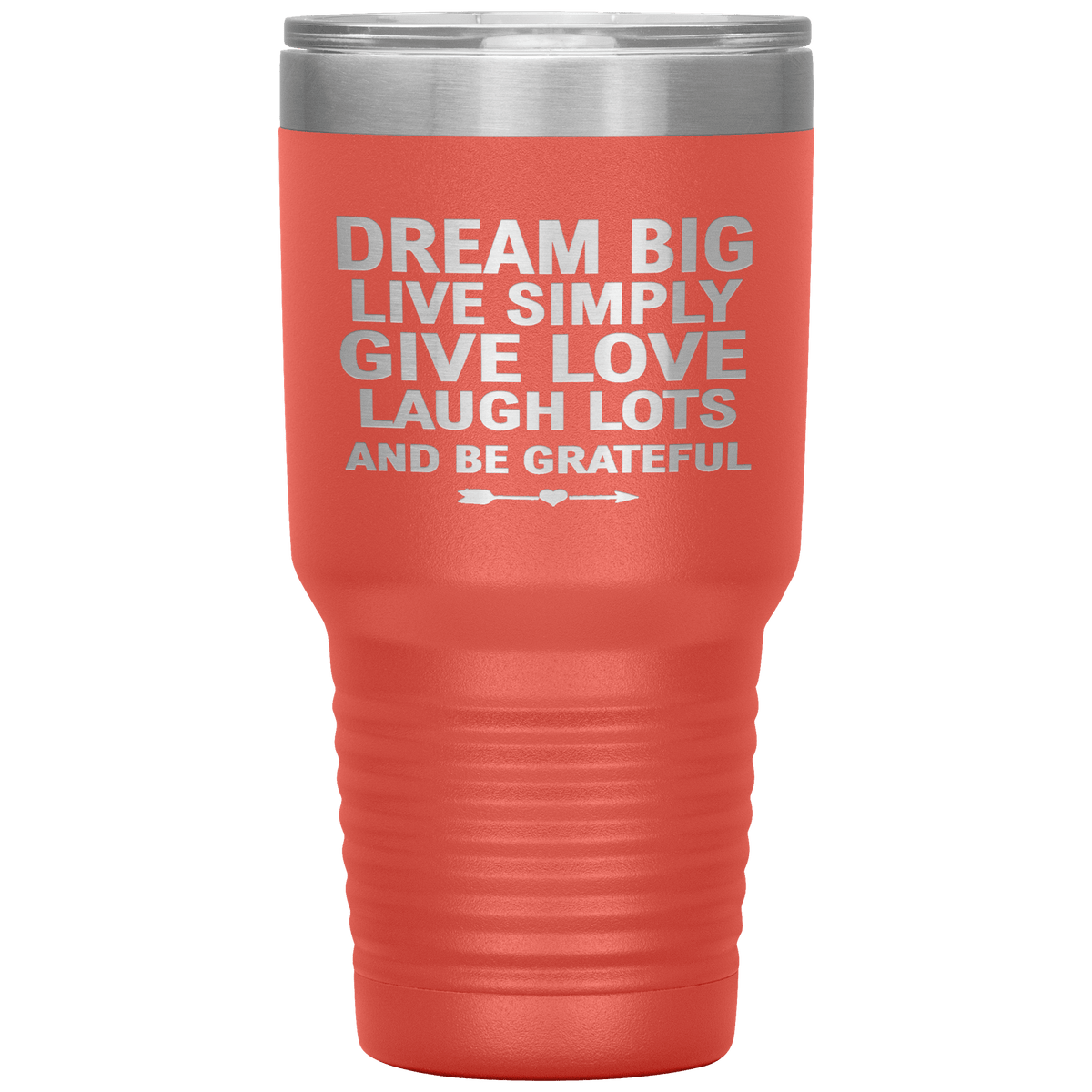 "Dream Big Live Simply Give Love Laugh Lots And Be Grateful" Tumbler. Flat Shipping.