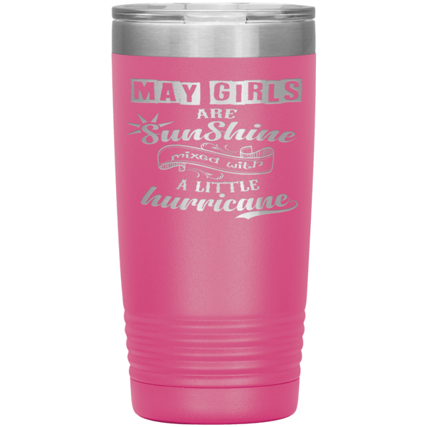 "May Girls are Sunshine Mixed With Little Hurricane"Tumbler. Buy For Family & Friends. Save Shipping.