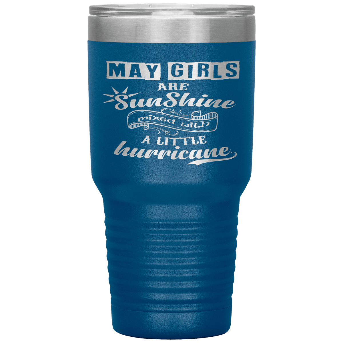 "May Girls are Sunshine Mixed With Little Hurricane"Tumbler. Buy For Family & Friends. Save Shipping.