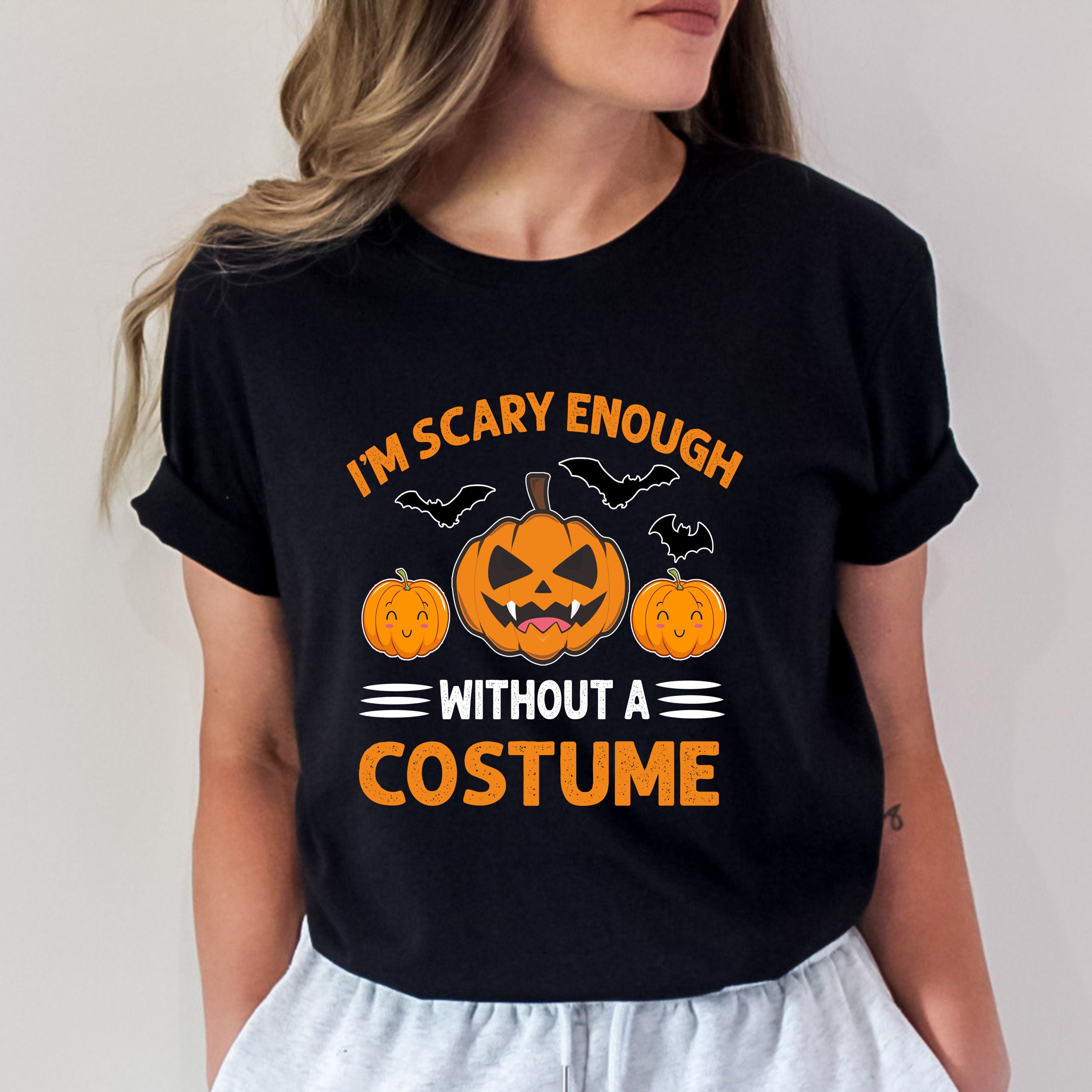 I'm Scary Enough Without A Costume - Bella canvas