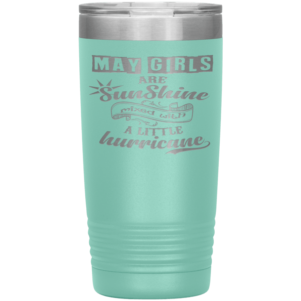 "May Girls are Sunshine Mixed With Little Hurricane"Tumbler. Buy For Family & Friends. Save Shipping.
