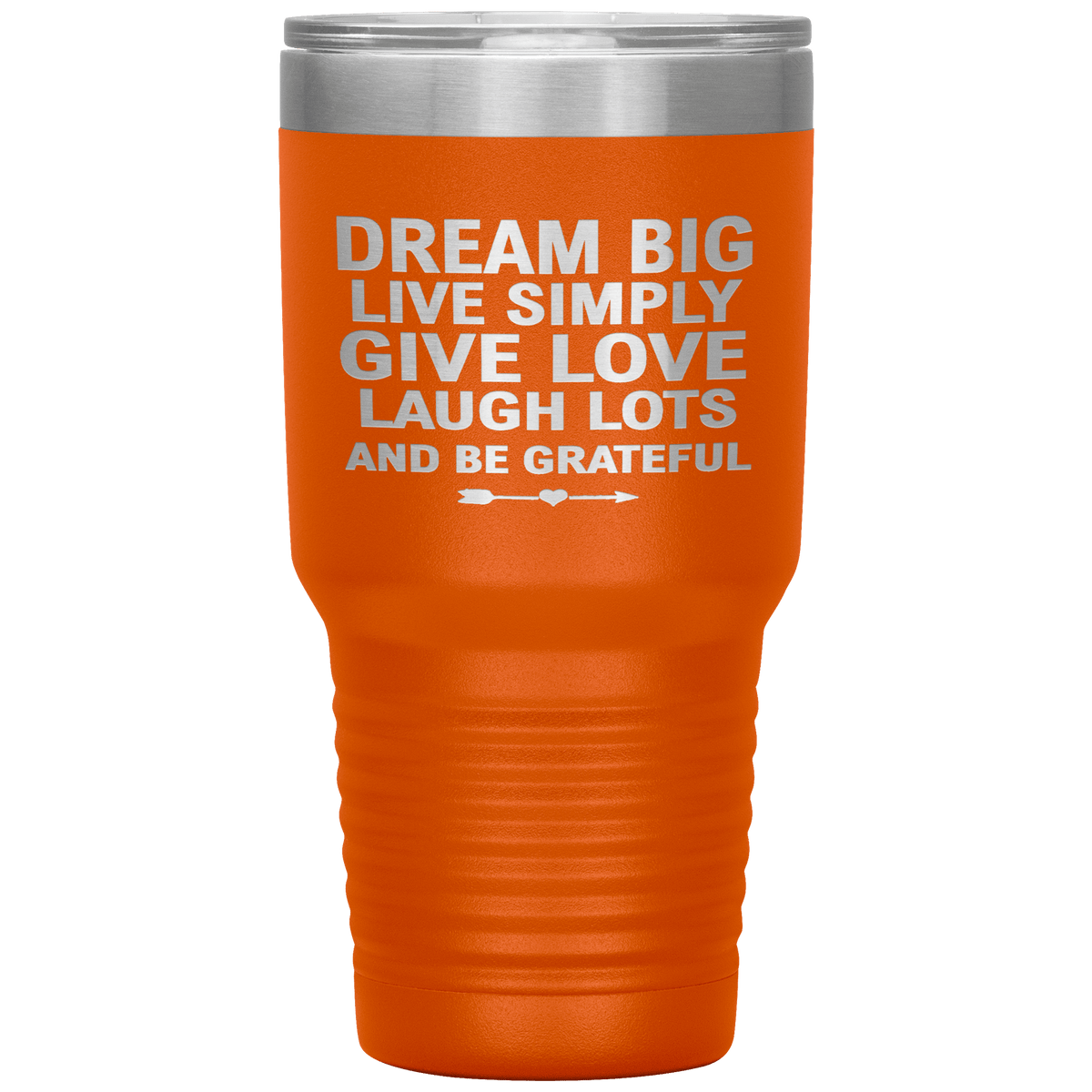 "Dream Big Live Simply Give Love Laugh Lots And Be Grateful" Tumbler. Flat Shipping.