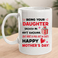Being Your Daughter Should Be Gift - MUG