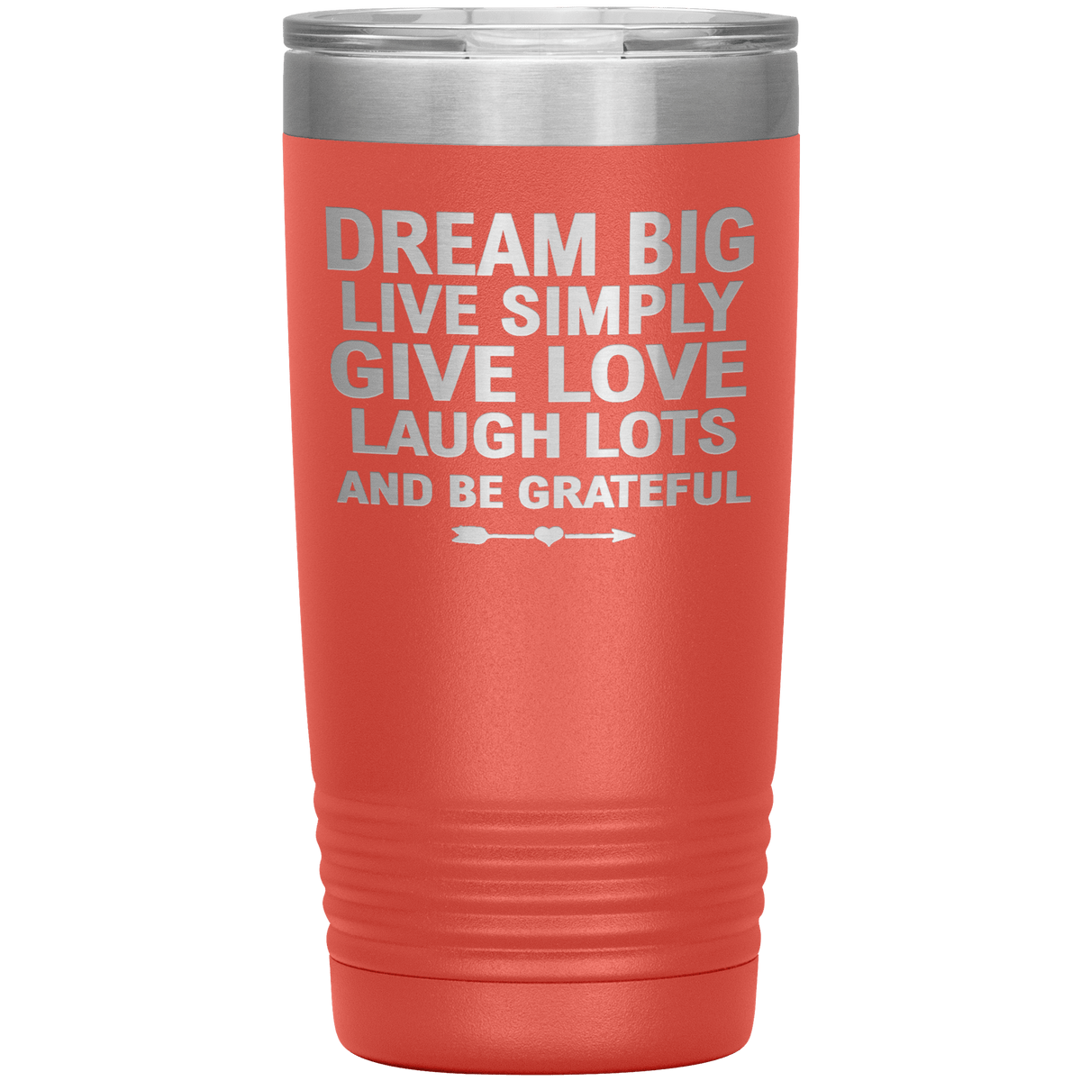 "Dream Big Live Simply Give Love Laugh Lots And Be Grateful" Tumbler. Flat Shipping.