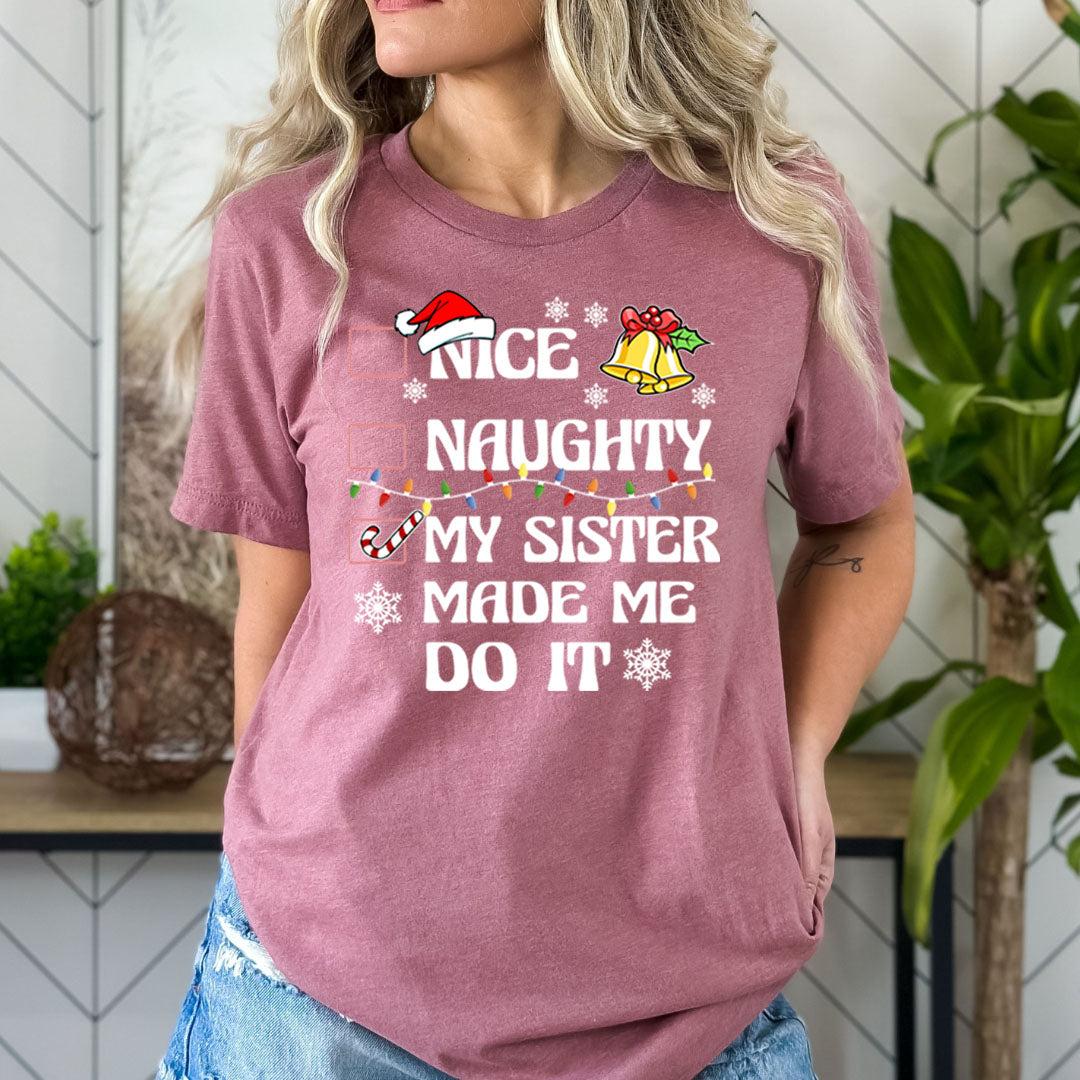 Nice Naughty My Sister Made Me Do It - Bella canvas