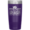 "BITCH PLEASE I'M SO FUCKING FABULOUS I PEE GLITTER, SHIT CUPCAKES AND FART RAINBOW" Tumbler. Buy for friends and family. Save Shipping.