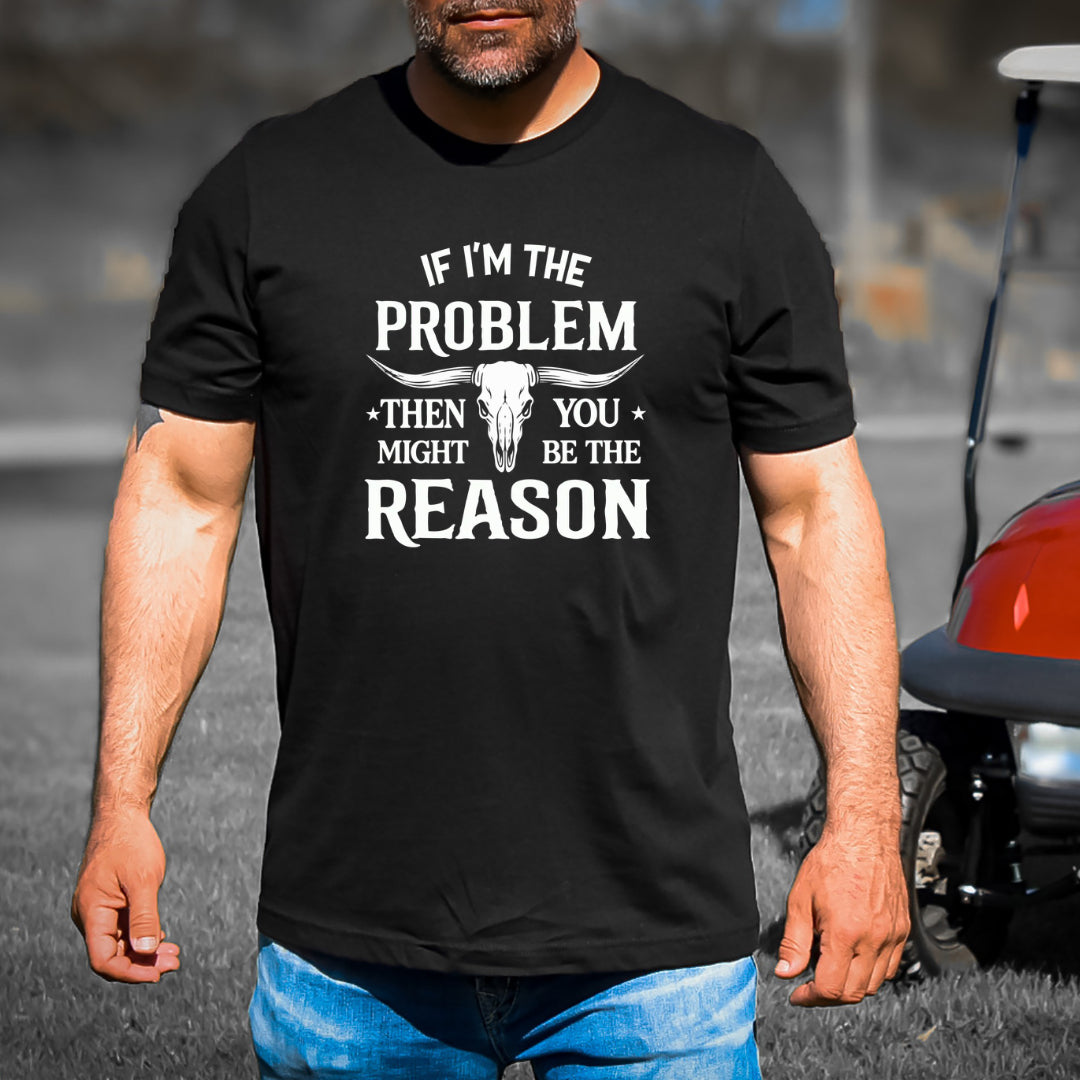 If I'm The Problem - Men's Tee