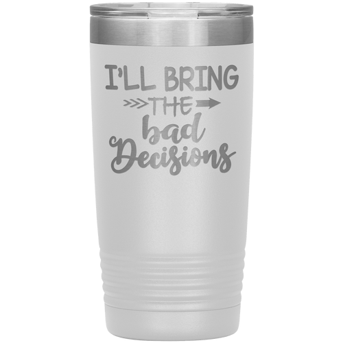 "Bad Decisions"Tumbler.Buy For Family & Friends. Save Shipping.