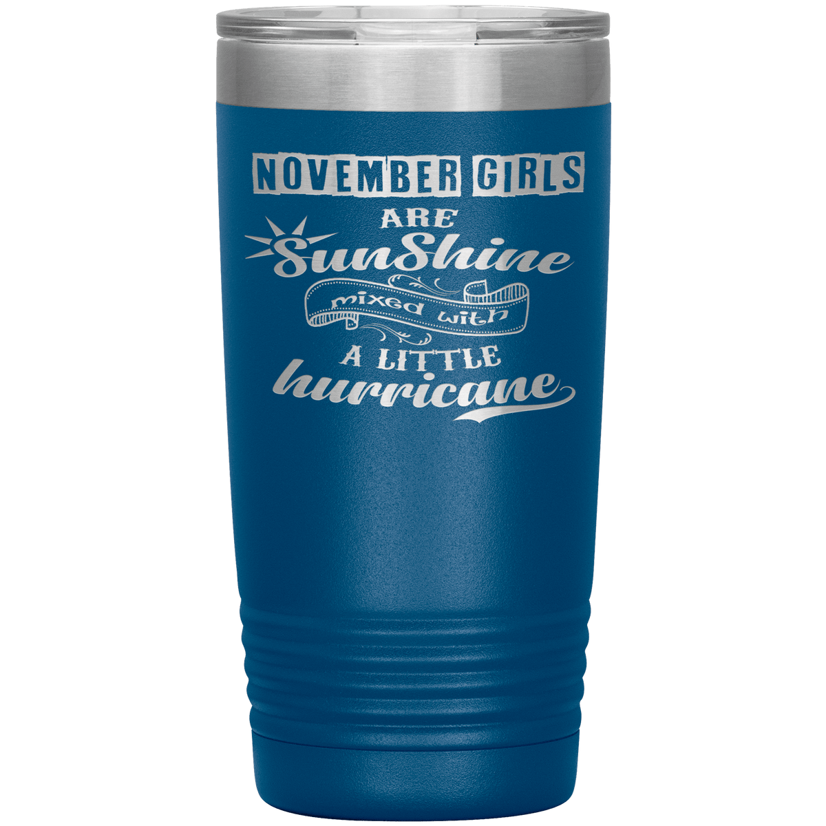 "November Girls are Sunshine Mixed With Little Hurricane" Tumbler. Buy For Family & Friends. Save Shipping.