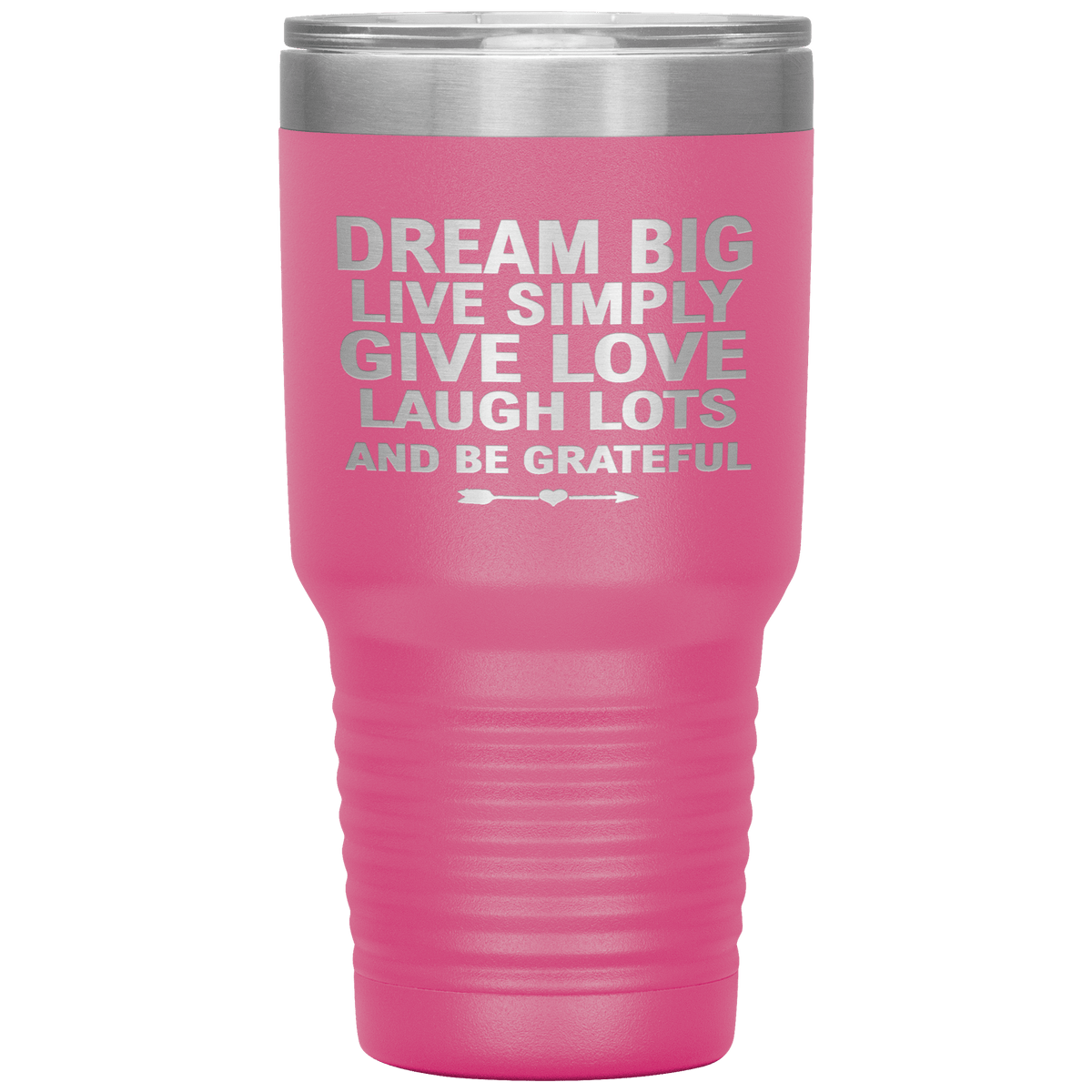 "Dream Big Live Simply Give Love Laugh Lots And Be Grateful" Tumbler. Flat Shipping.