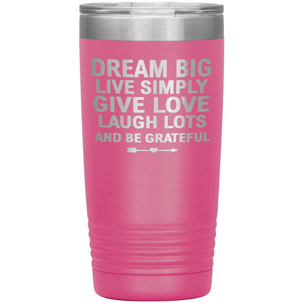 "Dream Big Live Simply Give Love Laugh Lots And Be Grateful" Tumbler. Flat Shipping.