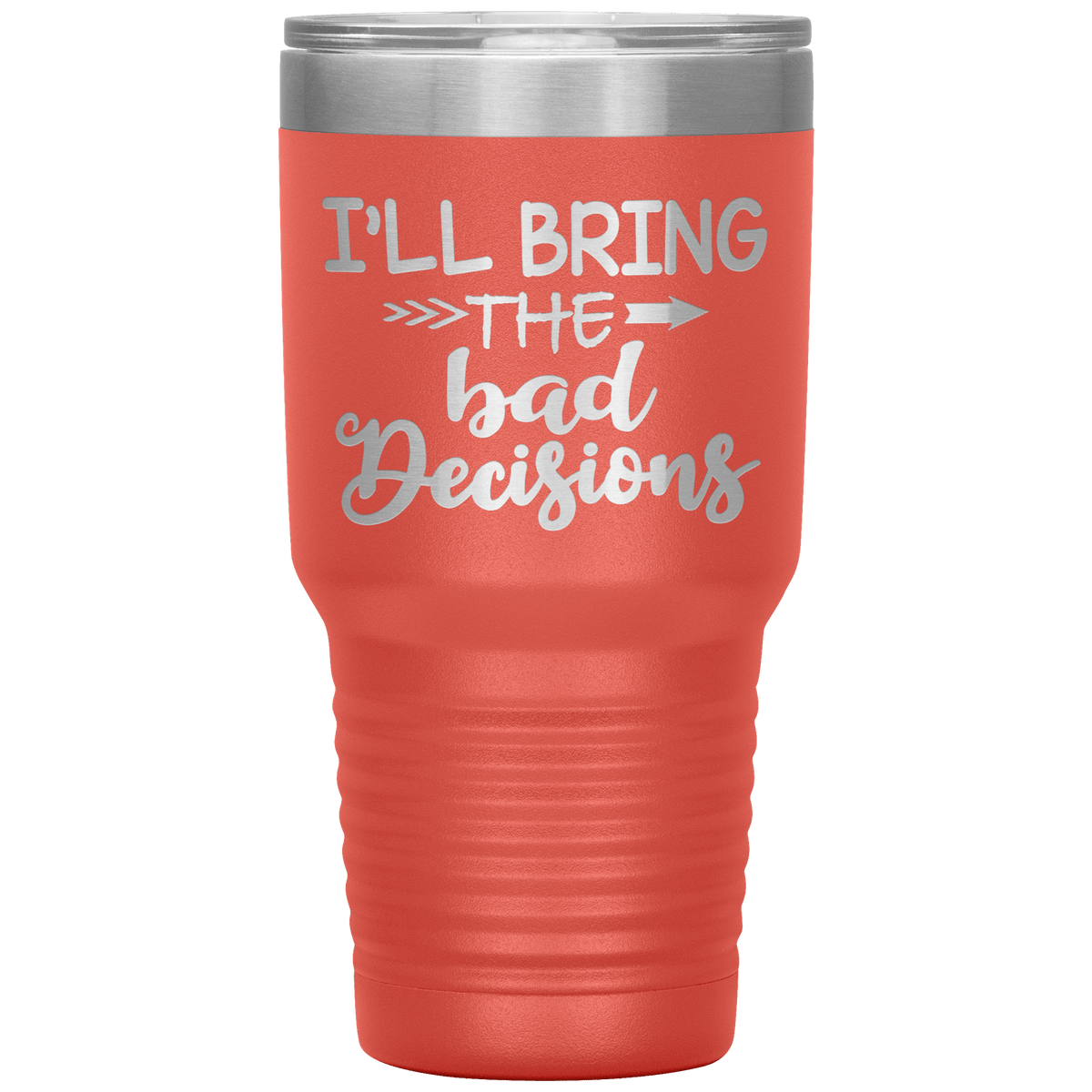 "Bad Decisions"Tumbler.Buy For Family & Friends. Save Shipping.