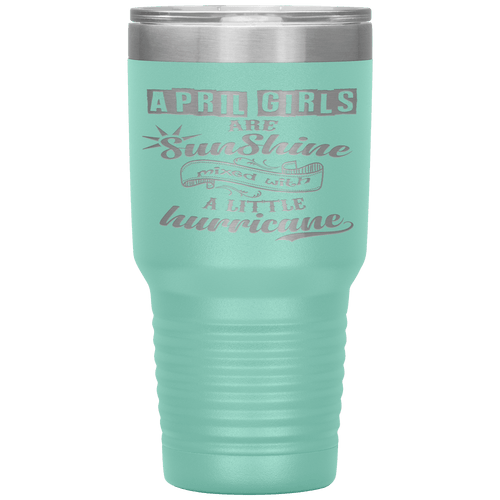 "April Girls are Sunshine Mixed With Little Hurricane" Tumbler. Buy For Family & Friends. Save Shipping.